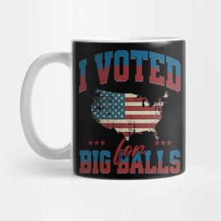 I Voted for Big Balls Mug